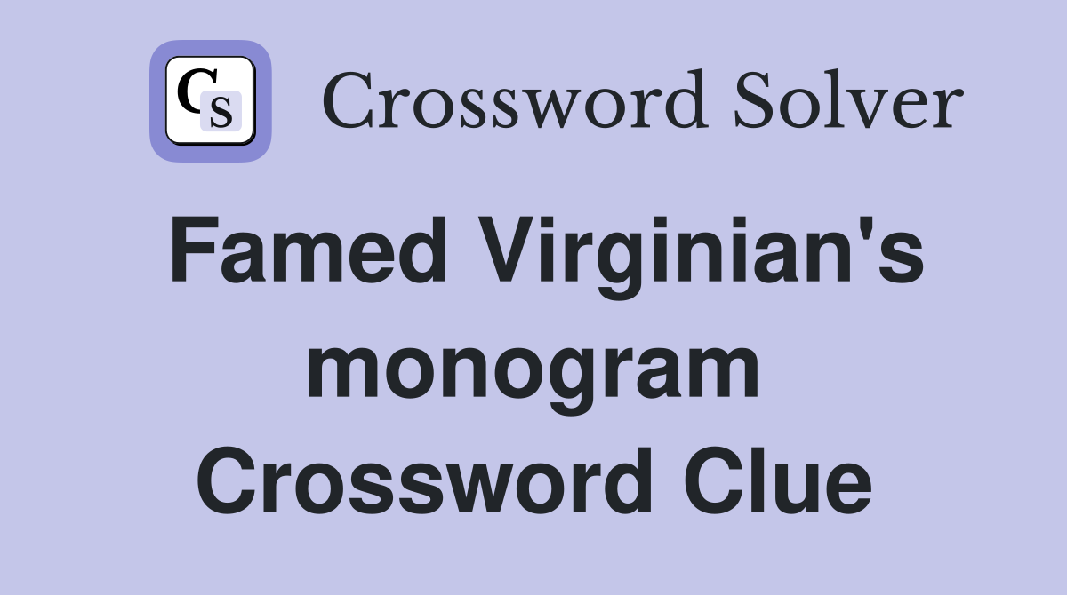 Famed Virginian s monogram Crossword Clue Answers Crossword Solver